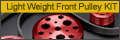 Light Weight Front Pulley KIT